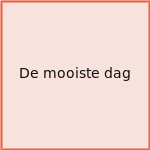 De mooiste dag